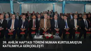 39. Ahilik Haftası Töreni Numan Kurtulmuş’un Katılımıyla Gerçekleşti