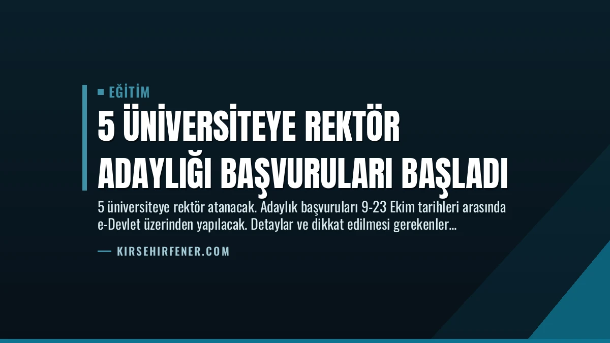 5 Üniversiteye Rektör Adaylığı Başvuruları Başladı