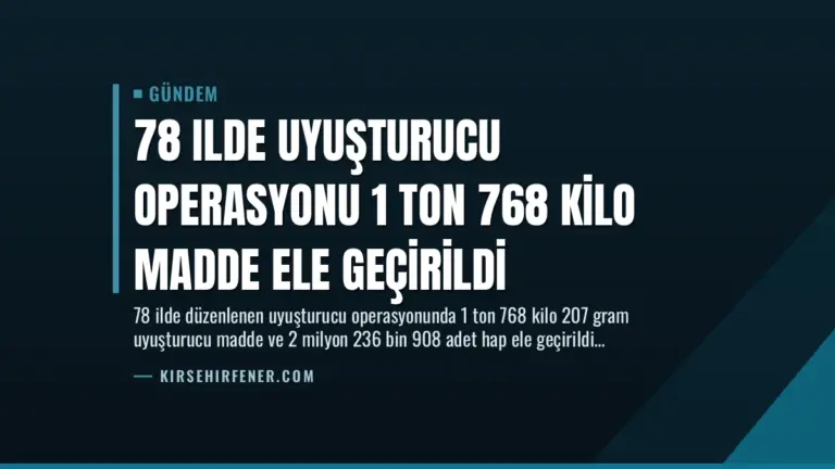 78 Ilde Uyuşturucu Operasyonu 1 Ton 768 Kilo Madde Ele Geçirildi