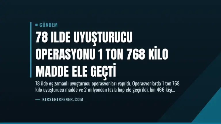 78 Ilde Uyuşturucu Operasyonu 1 Ton 768 Kilo Madde Ele Geçti