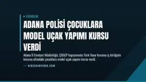 Adana Polisi Çocuklara Model Uçak Yapımı Kursu Verdi