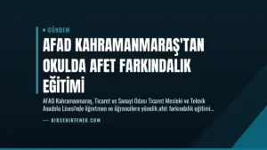 AFAD Kahramanmaraş’tan Okulda Afet Farkındalık Eğitimi