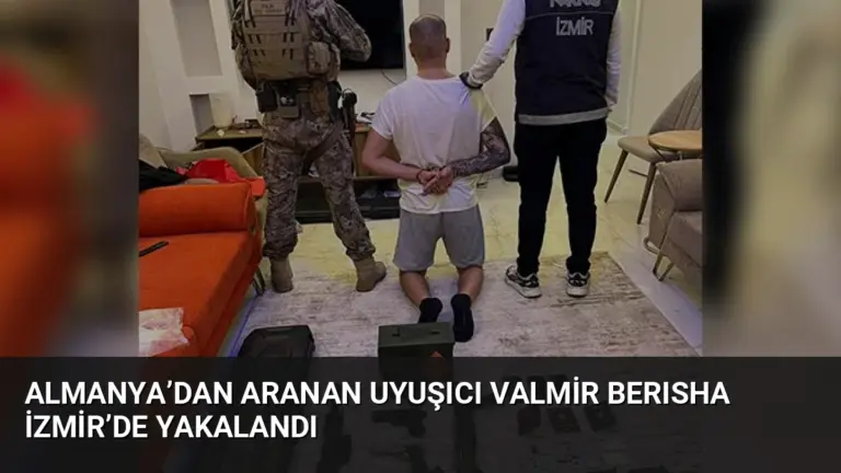 Almanya’dan Aranan Uyuşıcı Valmir Berısha İzmir’de Yakalandı
