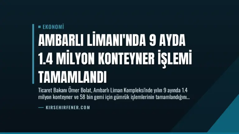 Ambarlı Limanı'nda 9 Ayda 1.4 Milyon Konteyner İşlemi Tamamlandı