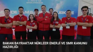 Bakan Bayraktar Nükleer Enerji ve SMR Kanunu Hazırlığı