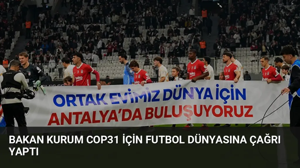 Bakan Kurum COP31 İçin Futbol Dünyasına Çağrı Yaptı