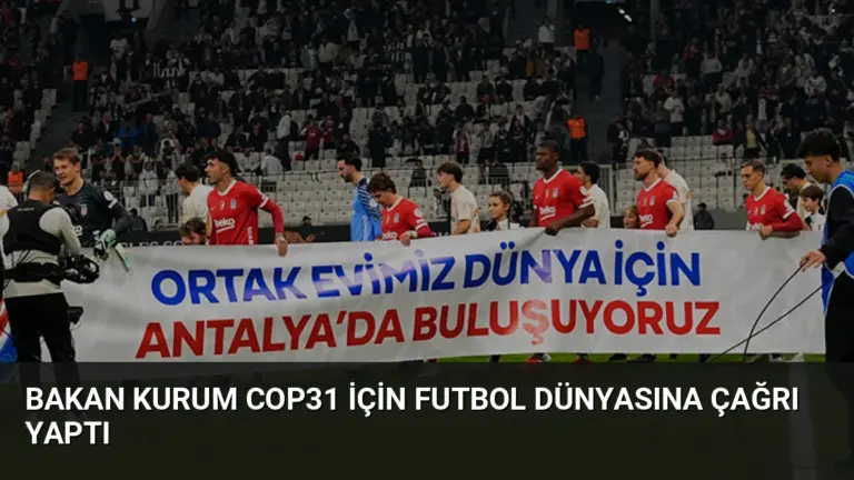 Bakan Kurum COP31 İçin Futbol Dünyasına Çağrı Yaptı