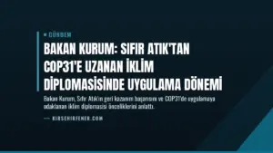 Bakan Kurum: Sıfır Atık'tan COP31'e uzanan iklim diplomasisinde uygulama dönemi