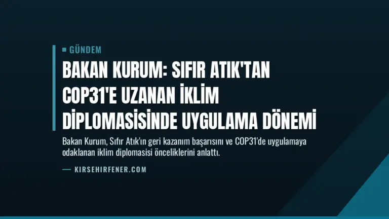 Bakan Kurum: Sıfır Atık'tan COP31'e uzanan iklim diplomasisinde uygulama dönemi