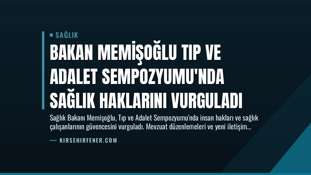 Bakan Memişoğlu Tıp ve Adalet Sempozyumu’nda Sağlık Haklarını Vurguladı