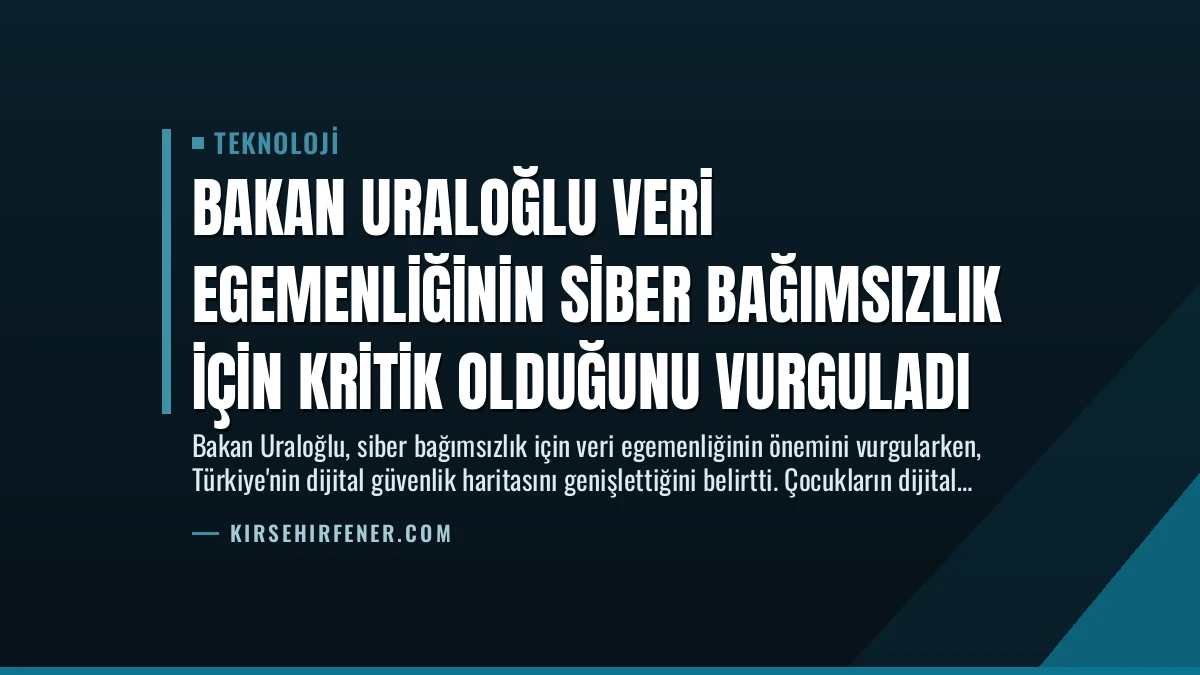 Bakan Uraloğlu Veri Egemenliğinin Siber Bağımsızlık İçin Kritik Olduğunu Vurguladı