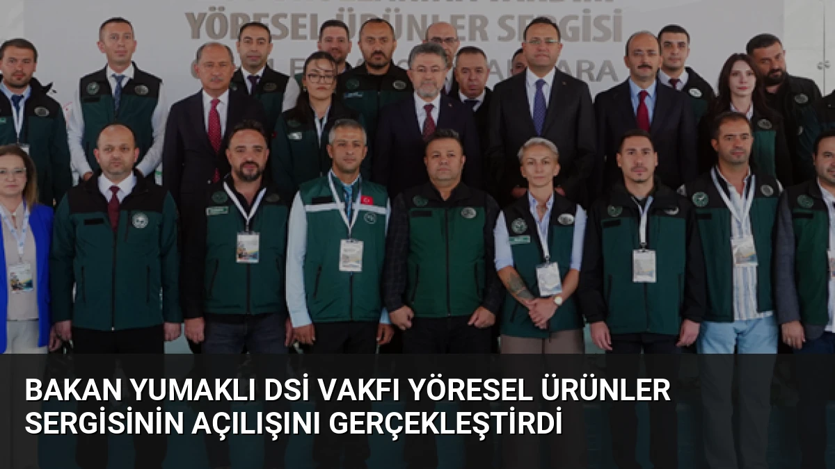Bakan Yumaklı DSİ Vakfı Yöresel Ürünler Sergisinin Açılışını Gerçekleştirdi