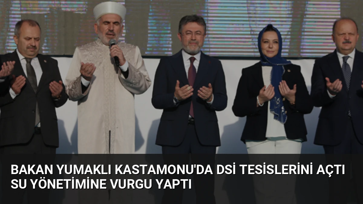 Bakan Yumaklı Kastamonu’da DSİ Tesislerini Açtı Su Yönetimine Vurgu Yaptı
