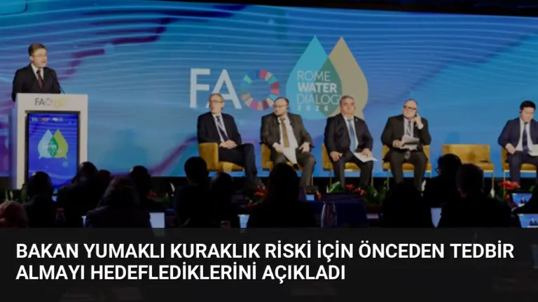 Bakan Yumaklı Kuraklık Riski İçin Önceden Tedbir Almayı Hedeflediklerini Açıkladı