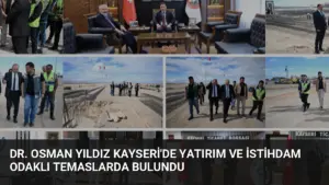 Dr. Osman Yıldız Kayseri’de Yatırım ve İstihdam Odaklı Temaslarda Bulundu