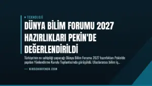 Dünya Bilim Forumu 2027 Hazırlıkları Pekin’de Değerlendirildi