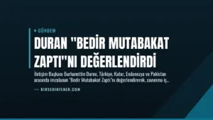 Duran “Bedir Mutabakat Zaptı”nı Değerlendirdi