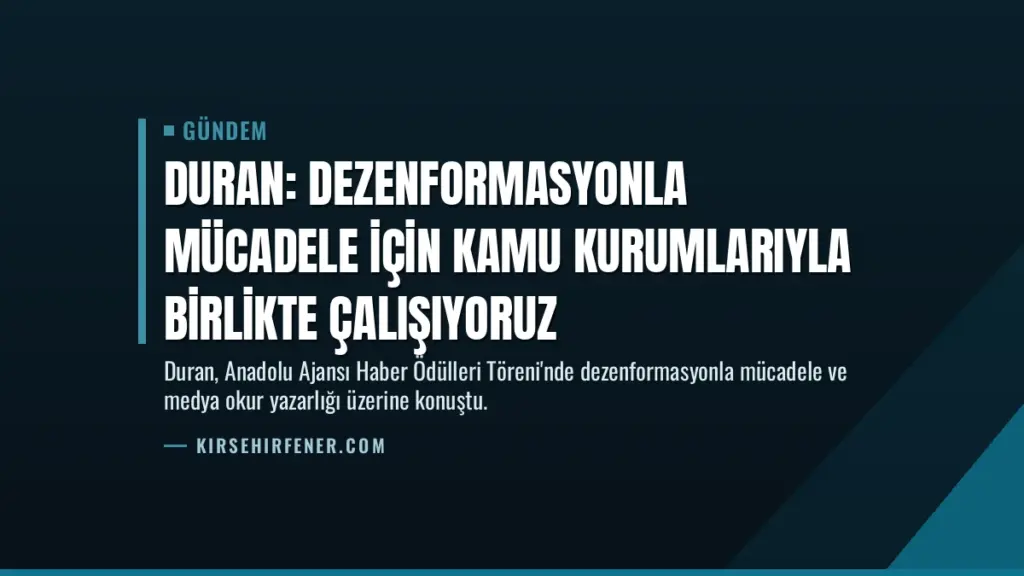 Duran: Dezenformasyonla mücadele için kamu kurumlarıyla birlikte çalışıyoruz