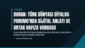 Duran: Türk Dünyası Diyalog Forumu'nda dijital anlatı ve ortak hafıza vurgusu