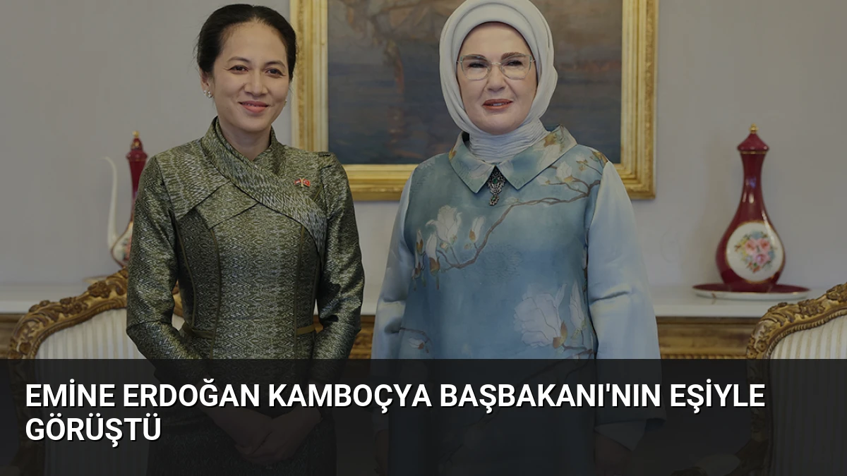 Emine Erdoğan Kamboçya Başbakanı’nın Eşiyle Görüştü
