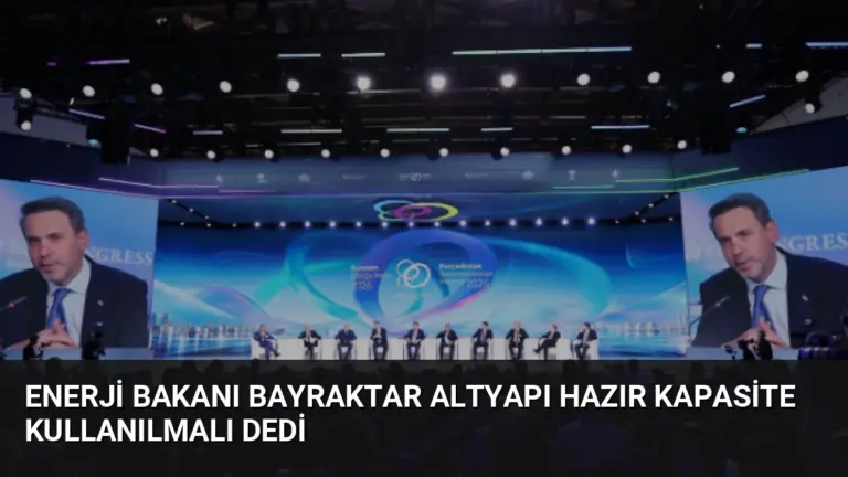 Enerji Bakanı Bayraktar Altyapı Hazır Kapasite Kullanılmalı Dedi
