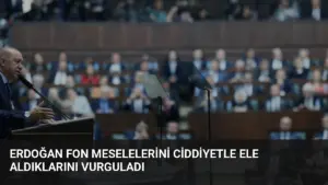 Erdoğan Fon Meselelerini Ciddiyetle Ele Aldıklarını Vurguladı