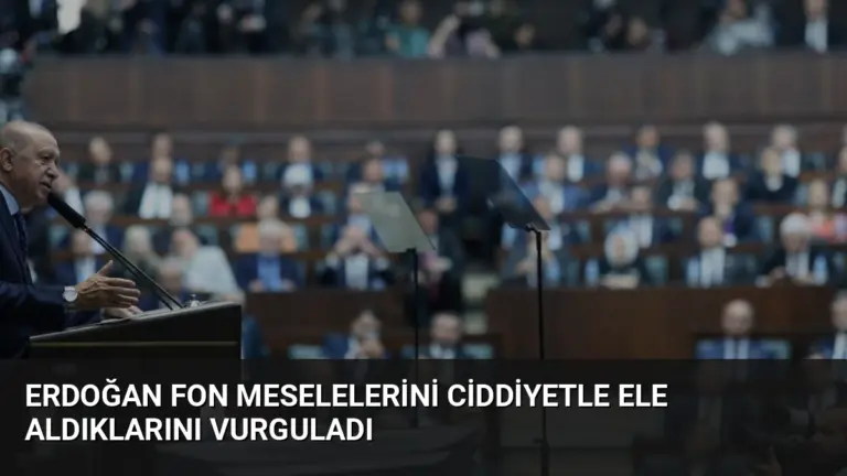 Erdoğan Fon Meselelerini Ciddiyetle Ele Aldıklarını Vurguladı