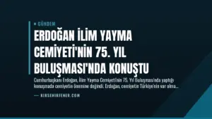 Erdoğan İlim Yayma Cemiyeti’nin 75. Yıl Buluşması’nda Konuştu