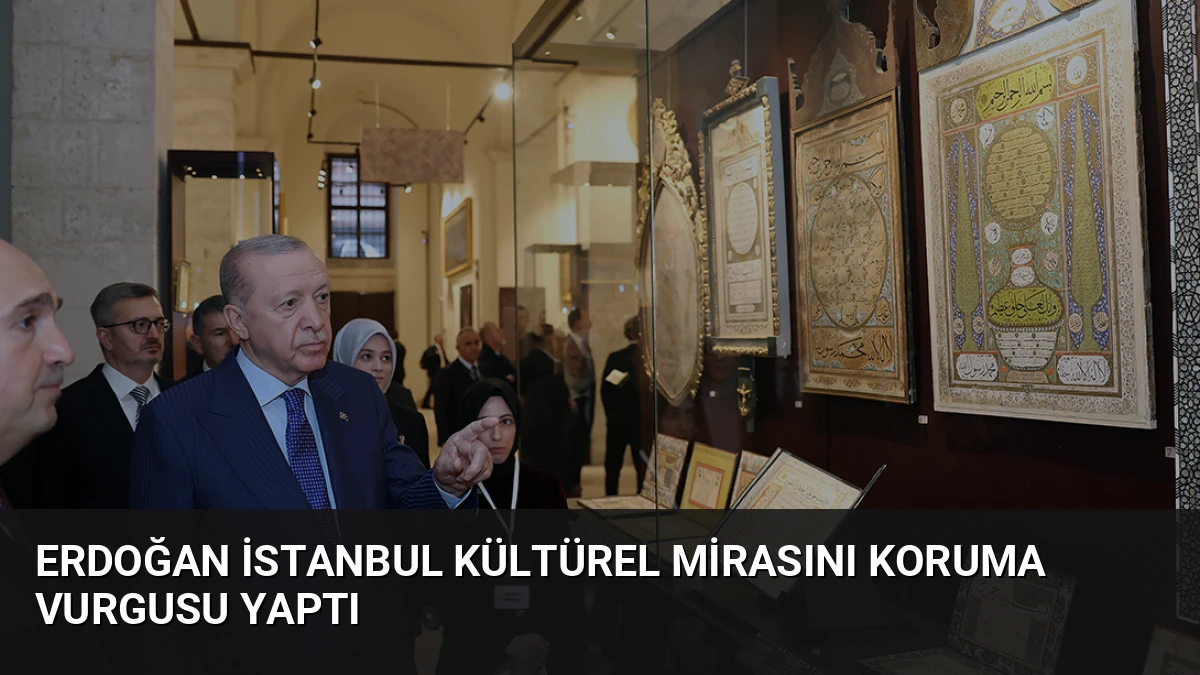 Erdoğan İstanbul Kültürel Mirasını Koruma Vurgusu Yaptı