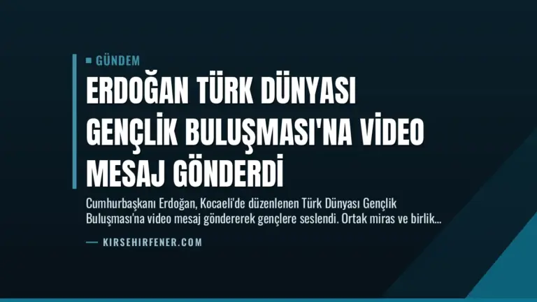 Erdoğan Türk Dünyası Gençlik Buluşması’na Video Mesaj Gönderdi