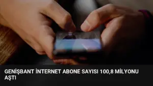 Genişbant İnternet Abone Sayısı 100,8 Milyonu Aştı