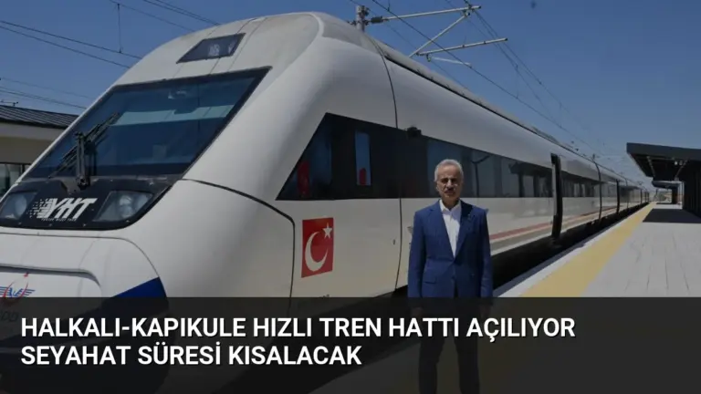 Halkalı-Kapıkule Hızlı Tren Hattı Açılıyor Seyahat Süresi Kısalacak