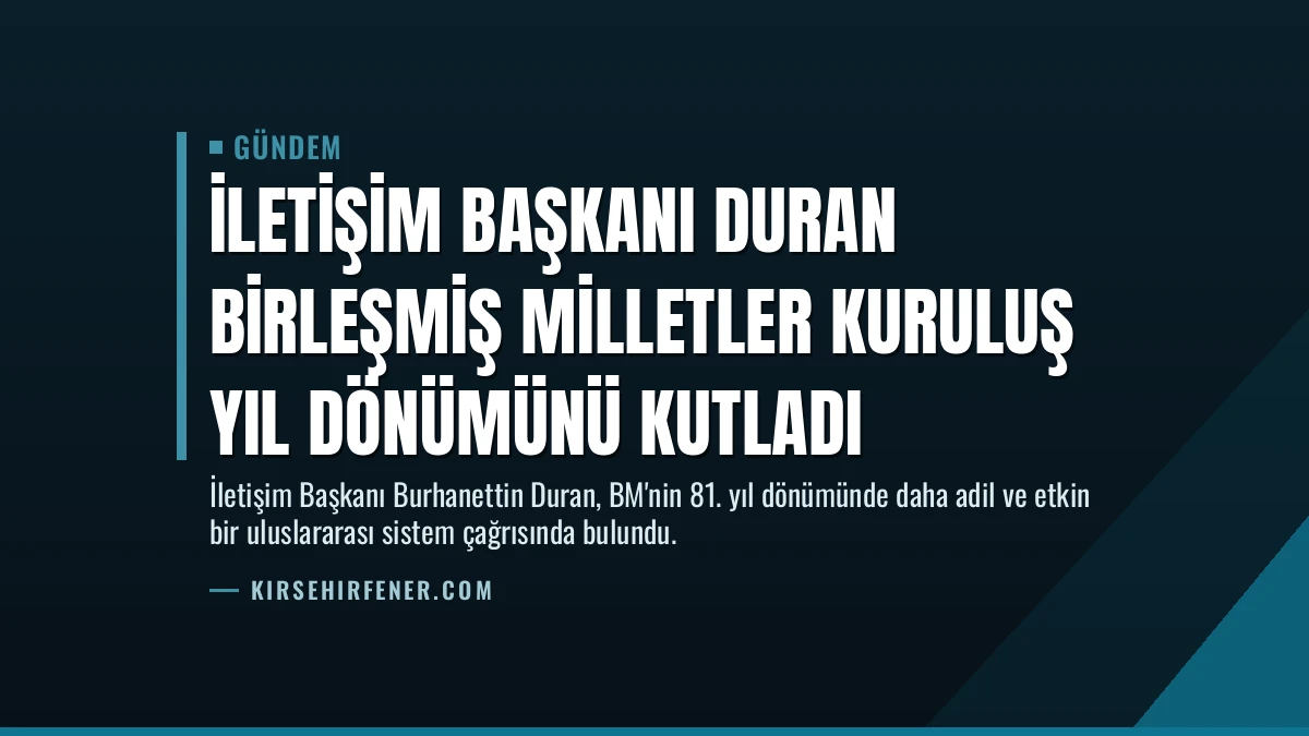 İletişim Başkanı Duran Birleşmiş Milletler kuruluş yıl dönümünü kutladı