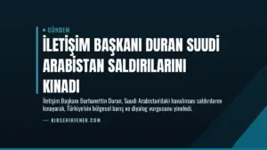 İletişim Başkanı Duran Suudi Arabistan Saldırılarını Kınadı