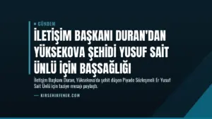 İletişim Başkanı Duran'dan Yüksekova şehidi Yusuf Sait Ünlü için başsağlığı