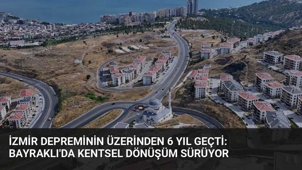 İzmir Depreminin Üzerinden 6 Yıl Geçti: Bayraklı'da Kentsel Dönüşüm Sürüyor