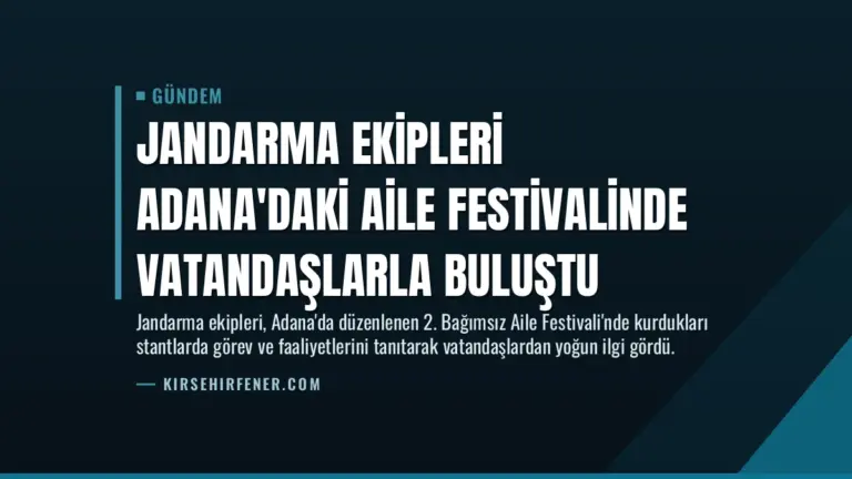 Jandarma Ekipleri Adana’daki Aile Festivalinde Vatandaşlarla Buluştu