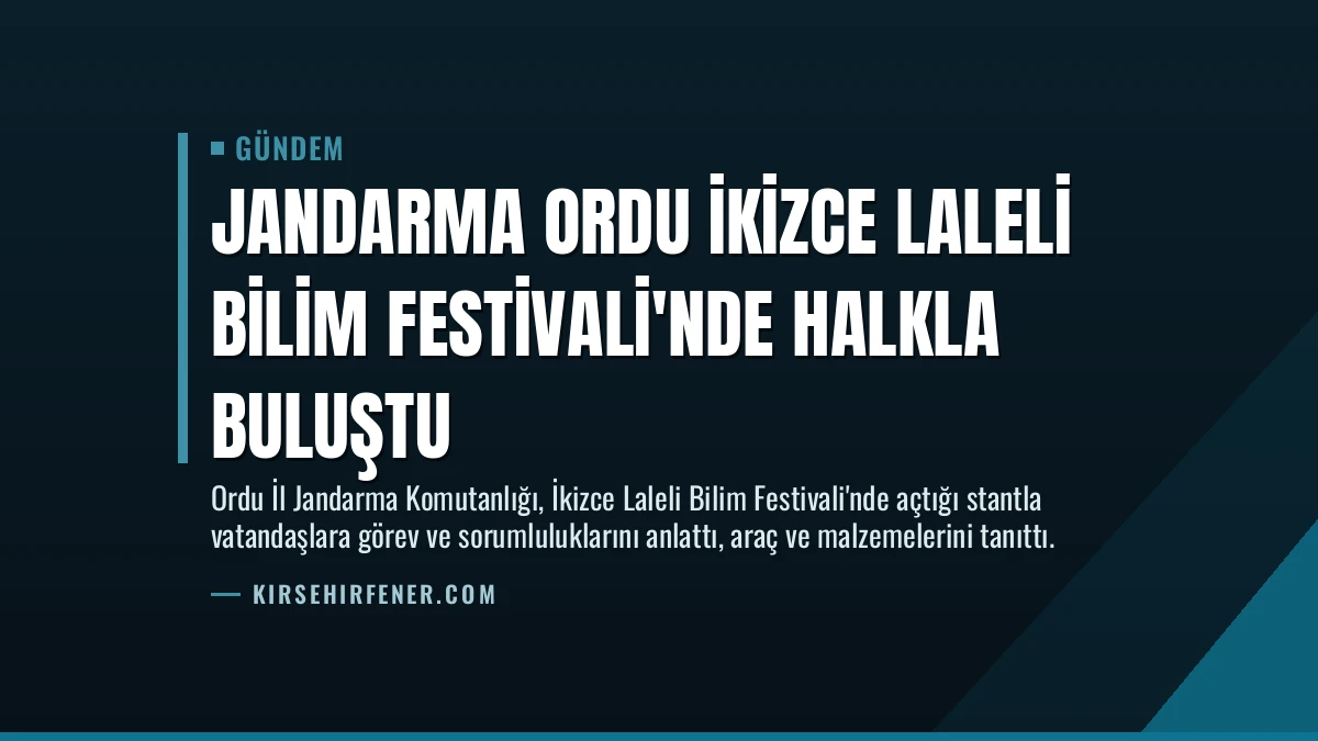 Jandarma Ordu İkizce Laleli Bilim Festivali’nde Halkla Buluştu