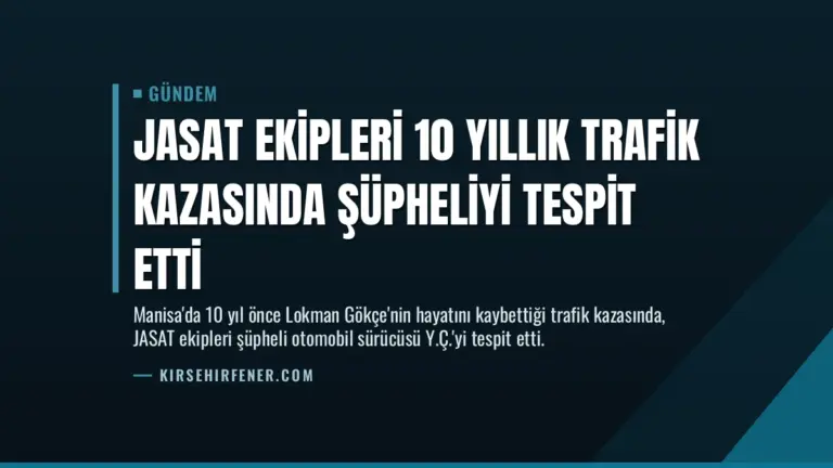 JASAT Ekipleri 10 Yıllık Trafik Kazasında Şüpheliyi Tespit Etti