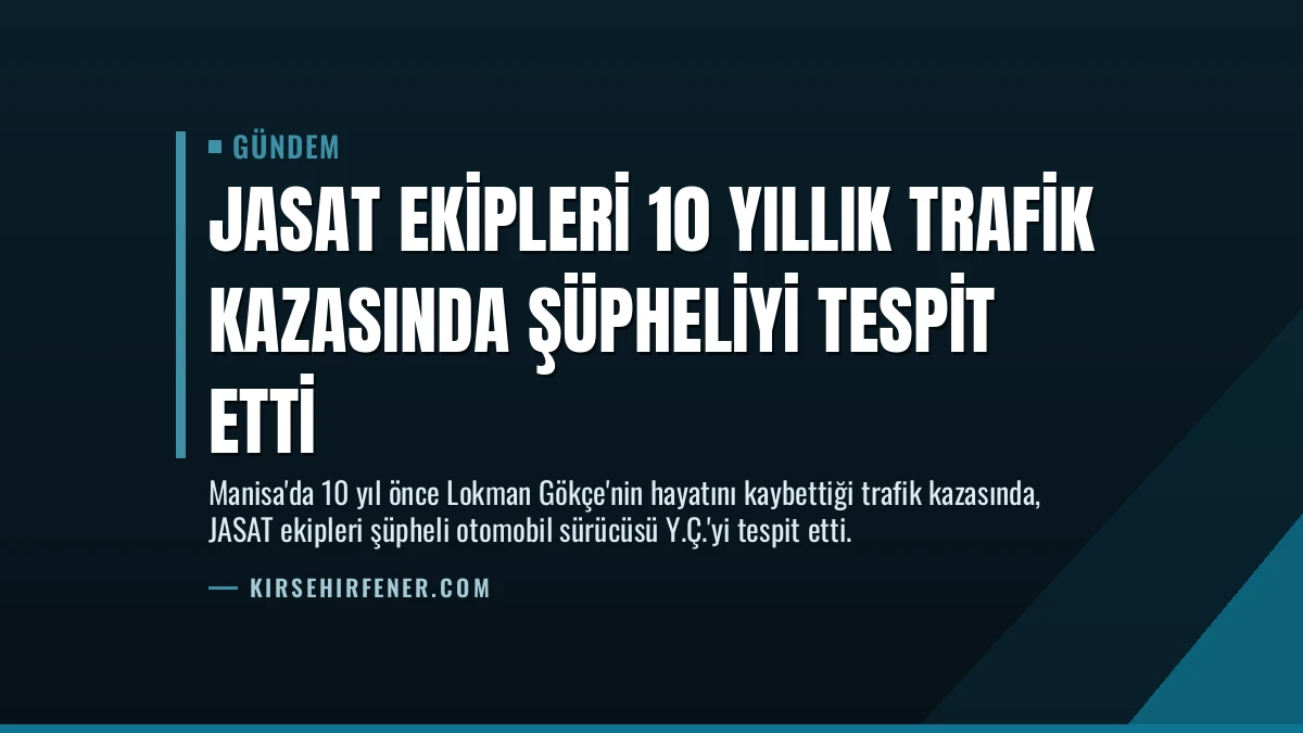 JASAT Ekipleri 10 Yıllık Trafik Kazasında Şüpheliyi Tespit Etti