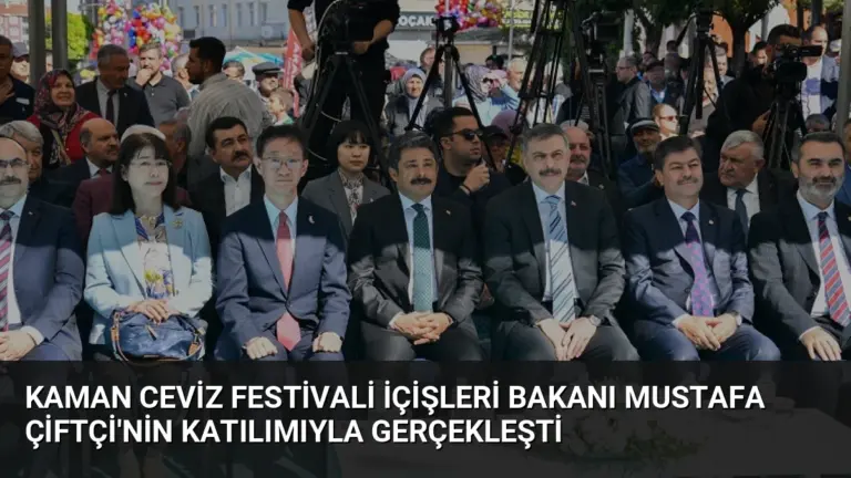 Kaman Ceviz Festivali İçişleri Bakanı Mustafa Çiftçi’nin Katılımıyla Gerçekleşti