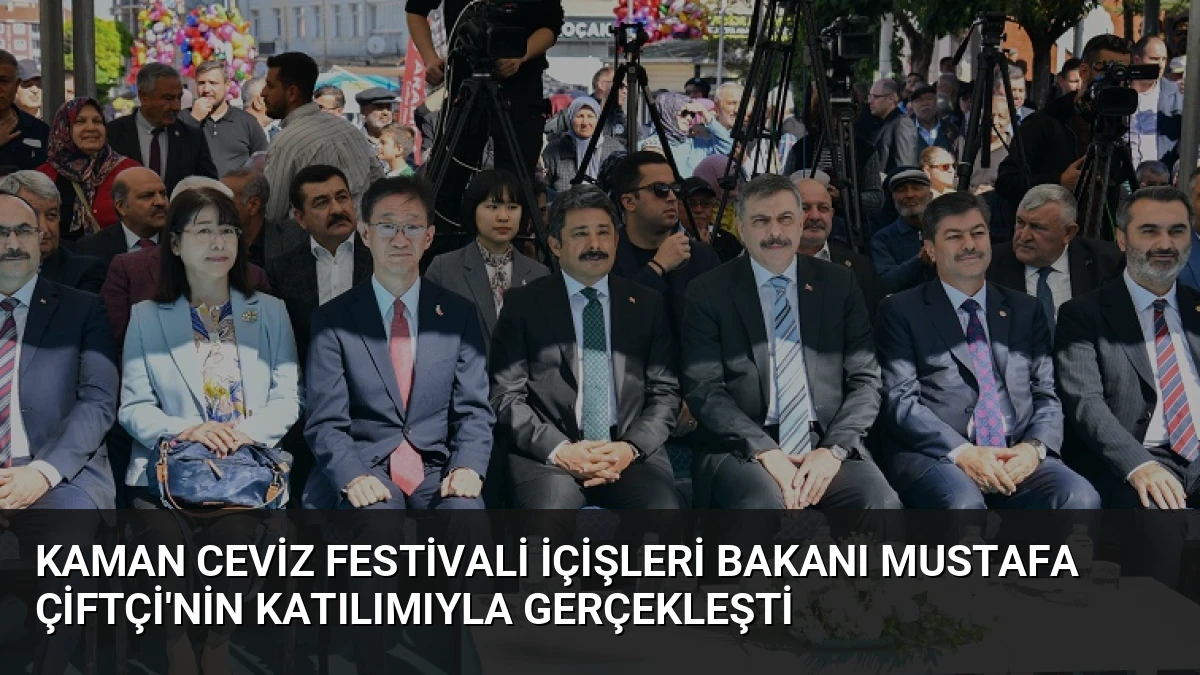 Kaman Ceviz Festivali İçişleri Bakanı Mustafa Çiftçi’nin Katılımıyla Gerçekleşti