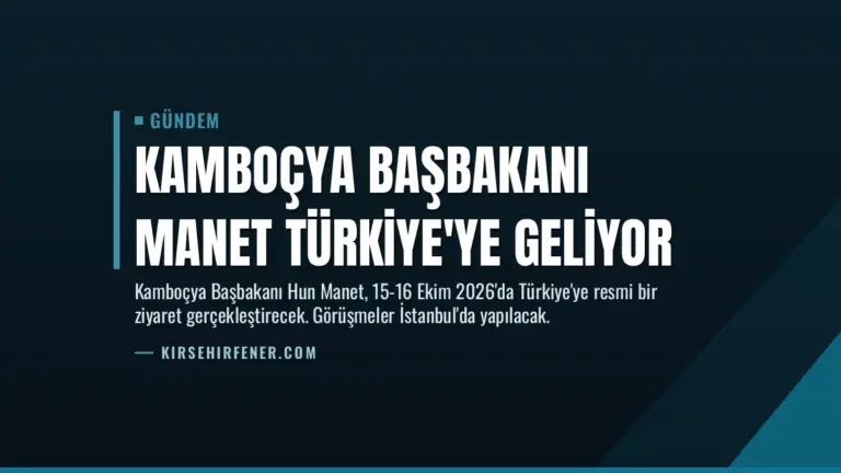 Kamboçya Başbakanı Manet Türkiye’ye Geliyor