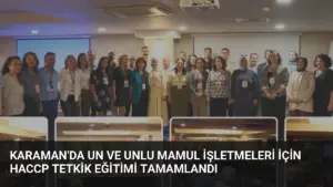 Karaman’da Un ve Unlu Mamul İşletmeleri İçin HACCP Tetkik Eğitimi Tamamlandı