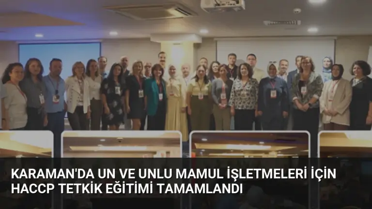 Karaman’da Un ve Unlu Mamul İşletmeleri İçin HACCP Tetkik Eğitimi Tamamlandı