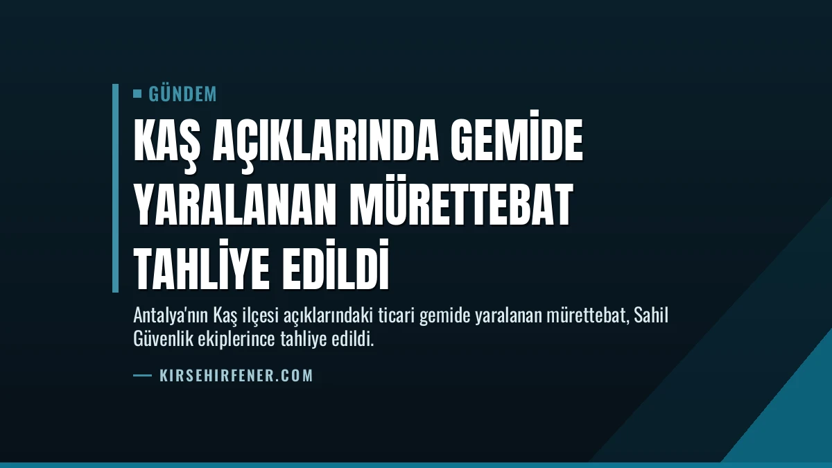 Kaş Açıklarında Gemide Yaralanan Mürettebat Tahliye Edildi