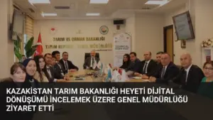 Kazakistan Tarım Bakanlığı Heyeti Dijital Dönüşümü İncelemek Üzere Genel Müdürlüğü Ziyaret Etti