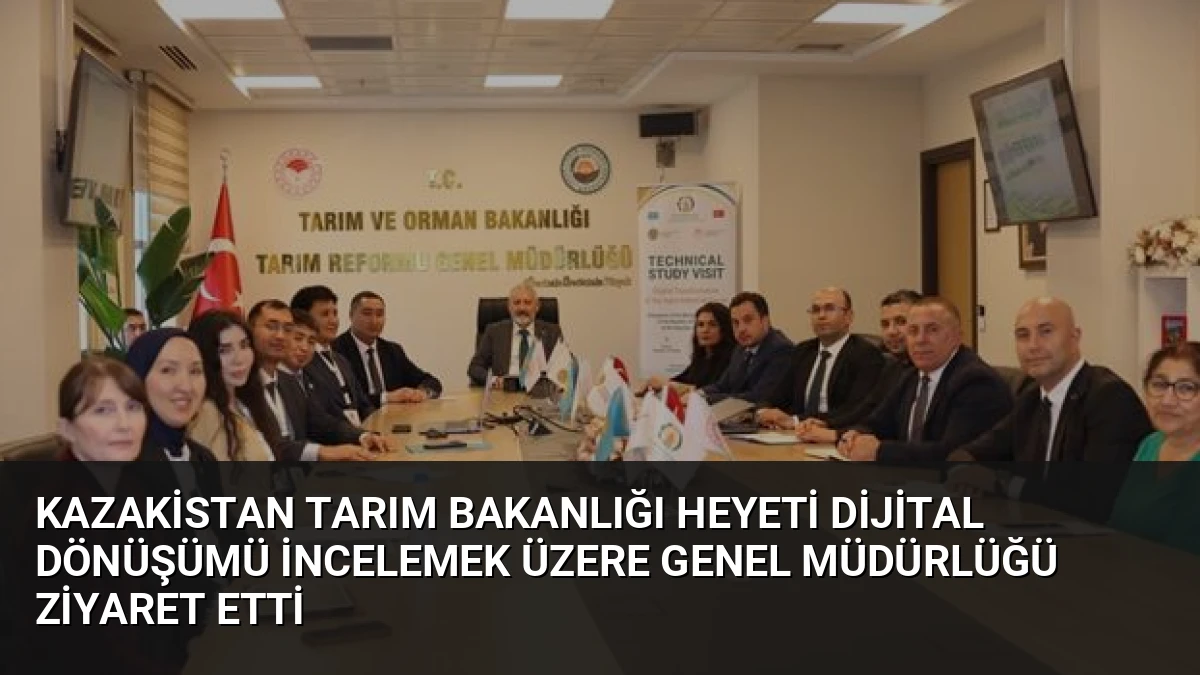Kazakistan Tarım Bakanlığı Heyeti Dijital Dönüşümü İncelemek Üzere Genel Müdürlüğü Ziyaret Etti