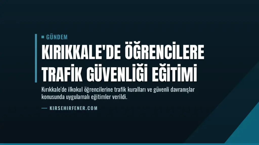 Kırıkkale'de Öğrencilere Trafik Güvenliği Eğitimi