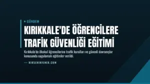 Kırıkkale'de Öğrencilere Trafik Güvenliği Eğitimi